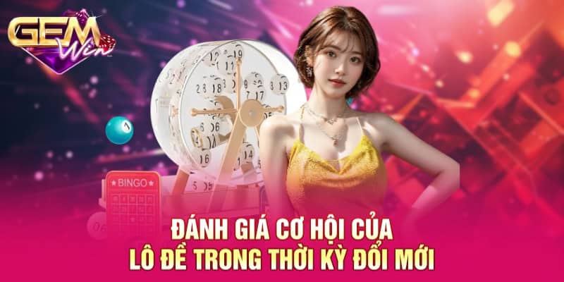 Lô Đề Trong Thời Kỳ Đổi Mới GEMWIN - Xu Hướng Đầu Tư Hiệu Quả 4 Đánh giá cơ hội của lô đề trong thời kỳ đổi mới