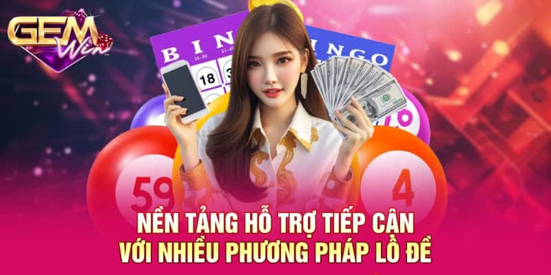 Phương Pháp Lô Đề - Đánh Giá Kiến Thức Cơ Bản 2025 2 Nền tảng hỗ trợ tiếp cận với nhiều phương pháp lô đề