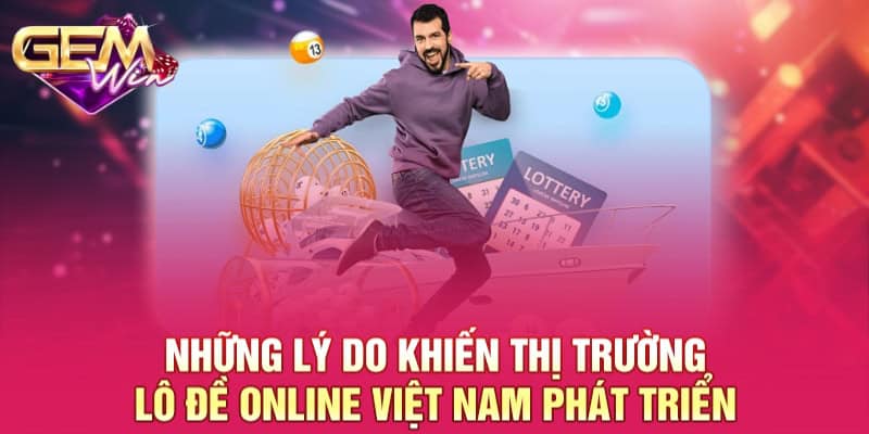 Cùng GEMWIN Phân Tích Thị Trường Lô Đề Online Việt Nam 2 Những lý do khiến thị trường lô đề online Việt Nam phát triển