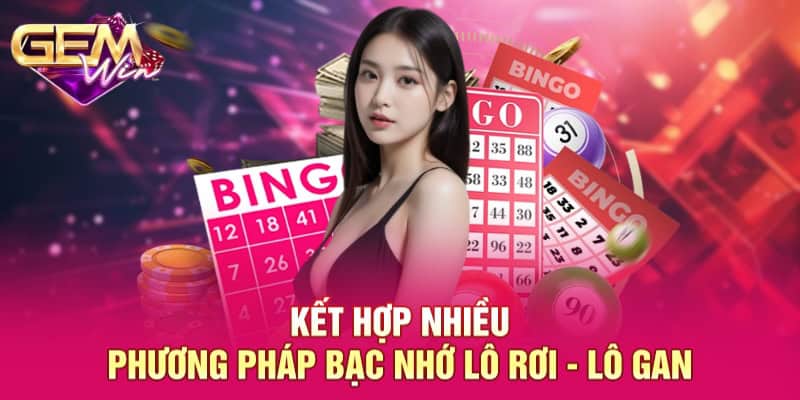 Kết Hợp Nhiều Phương Pháp Bạc Nhớ GEMWIN - Hướng Dẫn Hội Viên Ứng Dụng 3 Kết hợp nhiều phương pháp bạc nhớ lô rơi - lô gan
